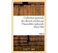 Collection générale des décrets rendus par l'Assemblée nationale. Tome 4 Collectif (Auteur)