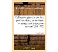 Collection générale des loix, proclamations, instructions, et autres actes du pouvoir exécutif Assemblée nationale constituante (Auteur)