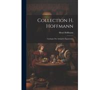 Collection H. Hoffmann: Catalogue Des Antiquités Égyptiennes