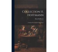 Collection H. Hoffmann: Catalogue Des Antiquités Égyptiennes