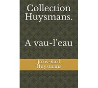 Collection Huysmans. A vau-l’eau