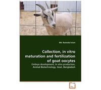 Collection, In Vitro Maturation And Fertilization Of Goat Oocytes: Embryo Development, In Vitro Production, Animal Biotechnology, Goat, Bangladesh