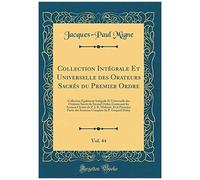 Collection Intégrale Et Universelle Des Orateurs Sacrés Du Premier Ordre, Vol. 44: Collection Également Intégrale Et Universelle Des Orateurs Sacrés ... B. Molinier, Et La Première Partie Des Sermon
