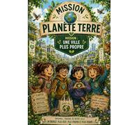 Collection Mission Planète Terre - Une ville plus propre: Une histoire inspirante pour agir aujourd'hui et pour demain