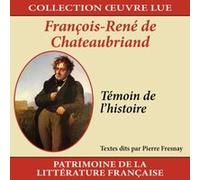 Collection Oeuvre Lue - François-René De Chateaubriand : Témoin De L'histoire