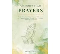 Collection of 121 Prayers: Daily Devotional for Men and Women to Find Strength, Peace, and Courage in Every Situation