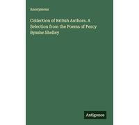 Collection of British Authors. A Selection from the Poems of Percy Bysshe Shelley