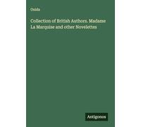 Collection of British Authors. Madame La Marquise and other Novelettes