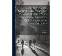 Collection Of Nineteenth Century Pamphlets Relating To Various Aspects Of Education In Ireland; Volume 2