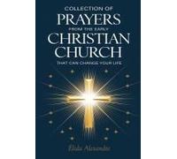 Collection Of Prayers From The Early Christian Church That Can Change Your Life