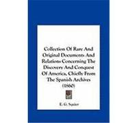Collection of Rare and Original Documents and Relations Conccollection of Rare and Original Documents and Relations Concerning the Discovery and Conqu Squier, Ephraim George (Auteur)