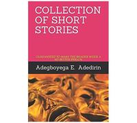 Collection Of Short Stories : Guaranteed To Make The Reader Wiser And Better Person