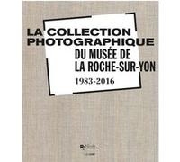 Collection photographique du musee de la roche sur yon (la) Collectif (Auteur)