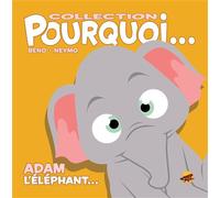 Collection pourquoi... - adam, l'elephant - Bruno Bertin - P'tit Louis Eds - cartonné - Album éveil dès la naissance