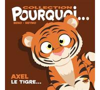 Collection pourquoi... axel le tigre - Bruno Bertin - P'tit Louis Eds - cartonné - Document jeunesse