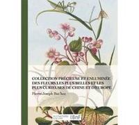 Collection précieuse et enluminée des fleurs les plus belles et plus curieuses de Chine et Europe Pierre-Joseph Buc'hoz (Auteur)