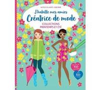 Collection Printemps et Été - J'habille mes amies Créatrice de mode - Dès 7 ans Fiona Watt (Auteur), Stella Baggott (Illustration), Antonia Miller (Illustration), Christine Sherman (Traduction), Véron