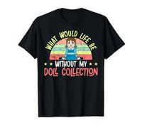 Collection What Would Life Be Without My Doll Collector T-Shirt Graphique avec Valeur