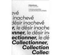 Collectionner, le desir inacheve Collectif (Auteur)