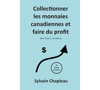 Collectionner les monnaies canadiennes et faire du profit: Bien choisir ses pièces