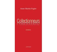 Collectionneurs - Anne Martin-Fugier - Actes sud - broché - Essai