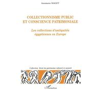 Collectionnisme Public Et Conscience Patrimoniale - Les Collections D'antiquités Égyptiennes En Europe