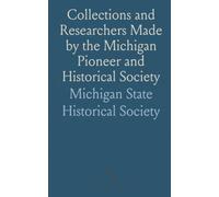 Collections and Researchers Made by the Michigan Pioneer and Historical Society
