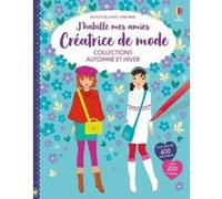 Collections Automne et Hiver - J'habille mes amies Créatrice de mode - Dès 7 ans Fiona Watt (Auteur), Stella Baggott (Illustration), Antonia Miller (Illustration), Véronique Duran (Traduction)