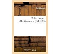Collections et collectionneurs - Paul Eudel - Hachette Bnf - broché - Livre