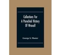 Collections For A Parochial History Of Wraxall