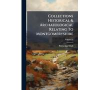 Collections Historical & Archaeological Relating To Montgomeryshire