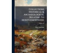Collections Historical & Archaeological Relating To Montgomeryshire