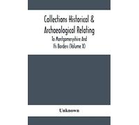 Collections Historical & Archaeological Relating To Montgomeryshire And Its Borders (Volume X)