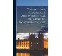 Collections, Historical & Archaeological Relating To Montgomeryshire; Volume 1