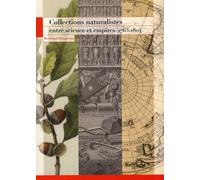 Collections naturalistes entre sciences et empires (17631804) Bertrand Daugeron (Auteur)