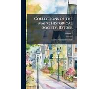Collections of the Maine Historical Society. [1St Ser