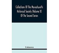 Collections Of The Massachusetts Historical Society (Volume X) Of The Second Series