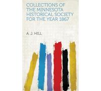 Collections of the Minnesota Historical Society for the Year 1867