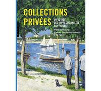 Collections privées. Un voyage des impressionnistes aux fauves.