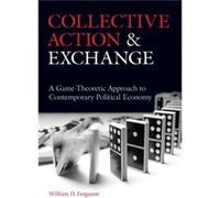 Collective Action and Exchange by William D. Ferguson William D. Ferguson (Auteur)