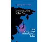 Collective Action in East Asia by Gregory W. Noble Gregory W. Noble (Auteur)