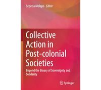 Collective Action in Post-colonial Societies: Beyond the Binary of Sovereignty and Solidarity