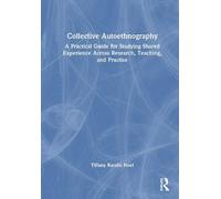 Collective Autoethnography: A Practical Guide for Studying Shared Experience Across Research, Teaching, and Practise