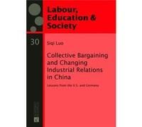 Collective Bargaining And Changing Industrial Relations In China: Lessons From The U.S. And Germany (Arbeit, Bildung & Gesellschaft Labour, Education & Society) (Paperback) Siqi Luo, (Auteur)
