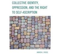 Collective Identity Oppression and the Right to SelfAscription by Andrew J. Pierce Andrew J. Pierce (Auteur)