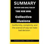 Collective Illusions: Conformity, Complicity, And The Science Of Way We Make Bad Decision