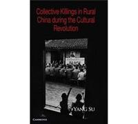 Collective Killings in Rural China during the Cultural Revolution - Su Yang University of California Irvine - Cambridge University Press - Livre en Anglai Su Yang University of California IrvineSu Yan