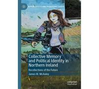Collective Memory And Political Identity In Northern Ireland