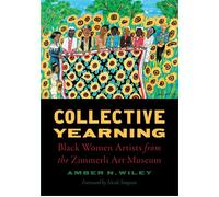 Collective Yearning Black Women Artists from the Zimmerli Art Museum - Nicole Simpson - Rutgers University Press - ebook (ePub) - Livre