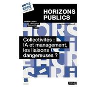 Collectivités : Ia Et Management, Les Liaisons Dangereuses ? - Revue Horizons Publics Hors-Série Hiver 2025